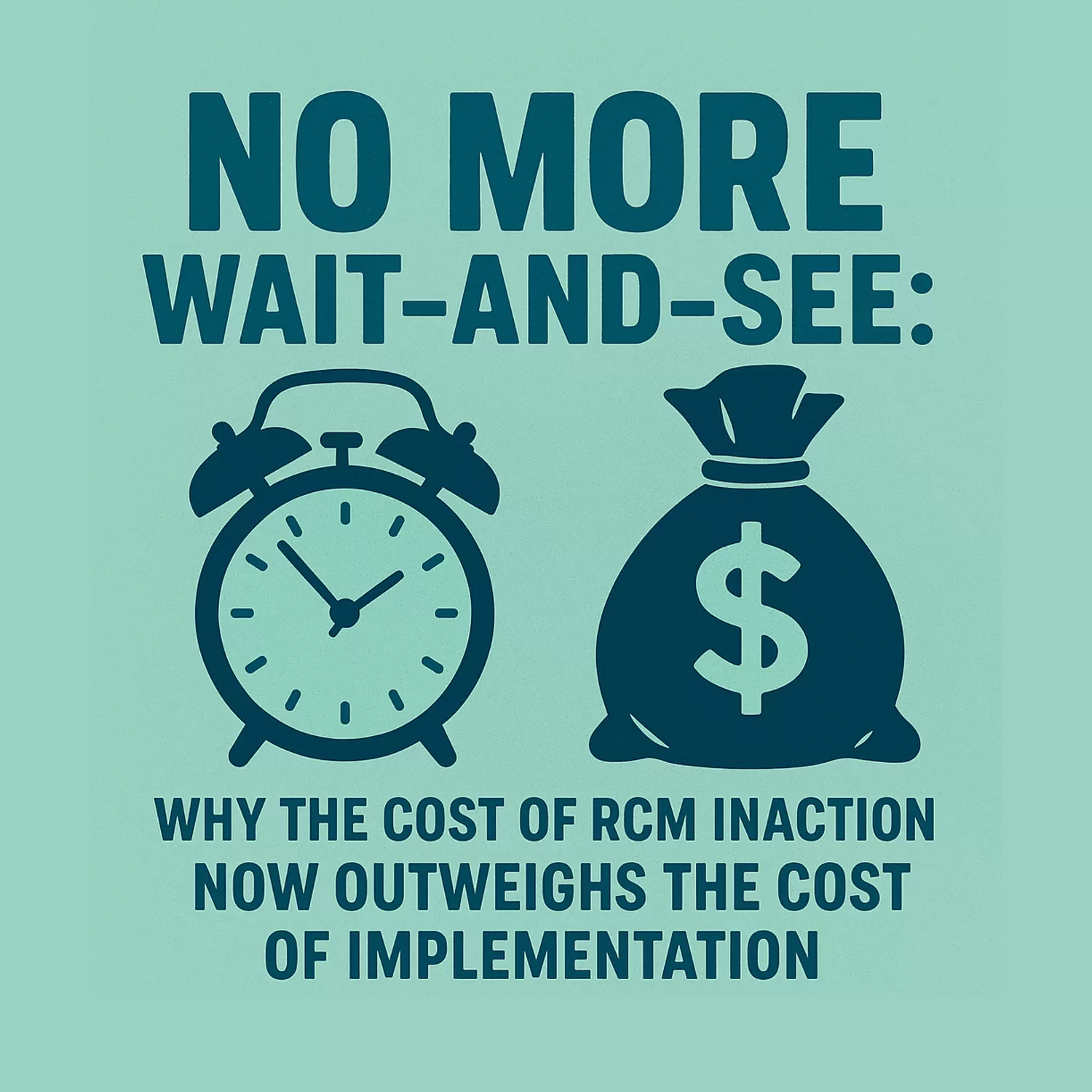 No More Wait-and-See: Why the Cost of RCM Inaction Now Outweighs the Cost of Implementation